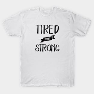 Tired but Strong T-Shirt